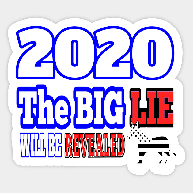 2020: THE BIG LIE WILL BE REVEALED | PATRIOT GIFTS AND MERCH FOR MOM OR DAD MAGA Sticker by KathyNoNoise